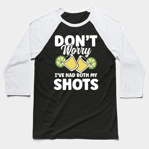 Don't Worry I've Had Both My Shots Tequila Baseball T-Shirt by AngelBeez29